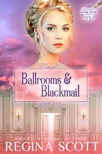 Cover for Ballrooms and Blackmail, Book 3 in the Lady Emily Capers, by Regina Scott