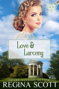 Cover for Love and Larceny, book 5 in the Lady Emily Capers by Regina Scott