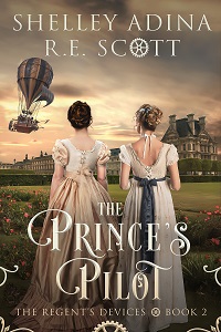 Cover for The Prince's Pilot, book 2 in the Regent's Devices series by historical romance author Regina Scott and bestselling author Shelley Adina, showing two young ladies gazing at an airship hovering over a French chateau