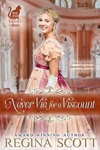 Never Vie for a Viscount by Regina Scott, book 4 in the Fortune's Brides series