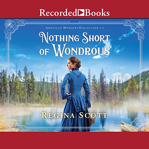audio book for Nothing Short of Wondrous by Regina Scott, book 2 in the American Wonders Collecion