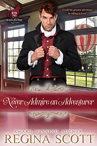 Cover for Never Admire an Adventurer by historical romance author Regina Scott, showing a cocky-looking fellow inside an elegant room, with a hot air balloon rising outside the window