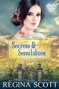 Cover for Secrets and Sensibilities, Book 1 in the Lady Emily Capers by Regina Scott, showing the face of a beautiful Regency-era woman with the gates of a vast estate open below it