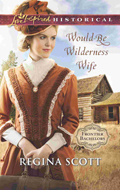 Would-Be Wilderness Wife by Regina Scott, book 2 in the Frontier Bachelor series